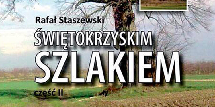 Świętokrzyskim szlakiem. Rafał Staszewski