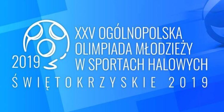 XXV Ogólnopolska Olimpiada Młodzieży w sportach halowych „Świętokrzyskie 2019” / mat. prasowe