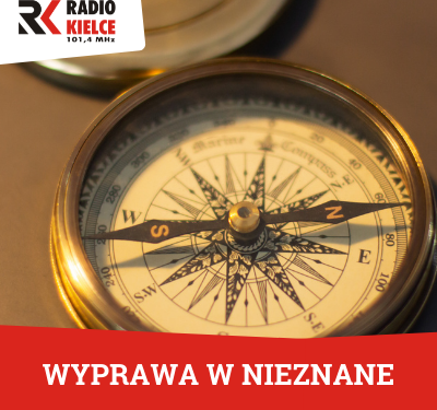 „WYPRAWA W NIEZNANE” - Radio Kielce