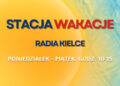 Letnia audycja Radia Kielce „Stacja Wakacje” - Radio Kielce