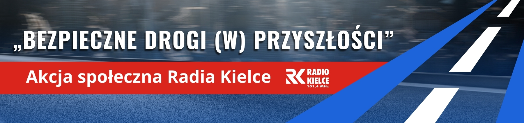 BEZPIECZNE DROGI (W) PRZYSZŁOŚCI - AKCJA SPOŁECZNA RADIA KIELCE