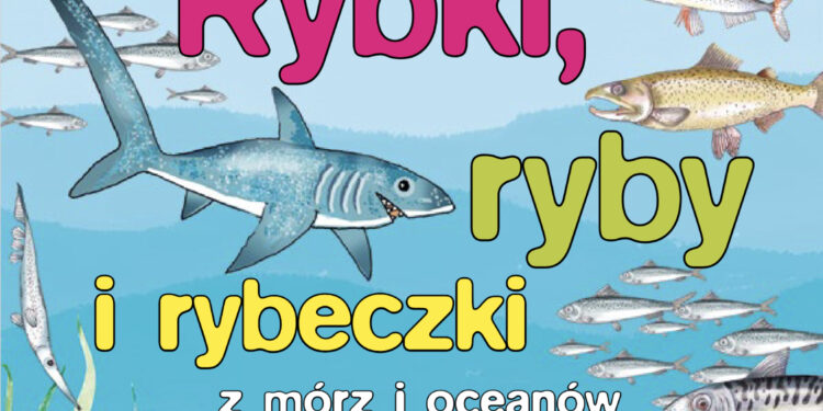 Książka dla dzieci „Ryby, rybki i rybeczki z mórz i oceanów całego świata” / gov.pl