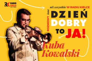 Audycja „Dzień Dobry, to Ja! Rozmowy inne niż wszystkie w Radiu Kielce”. Kuba Kowalski