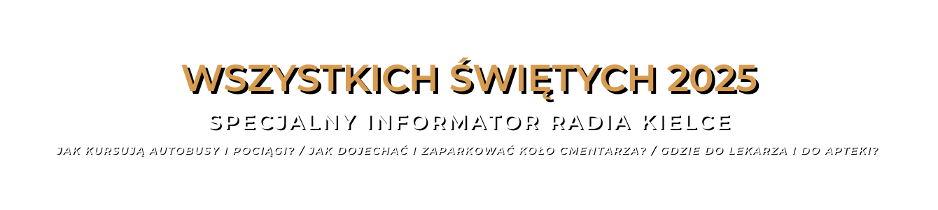 WSZYSTKICH ŚWIĘTYCH 2025 - SPECJALNY INFORMATOR RADIA KIELCE WSZYSTKICH ŚWIĘTYCH 2025. SPECJALNY INFORMATOR RADIA KIELCE - Radio Kielce