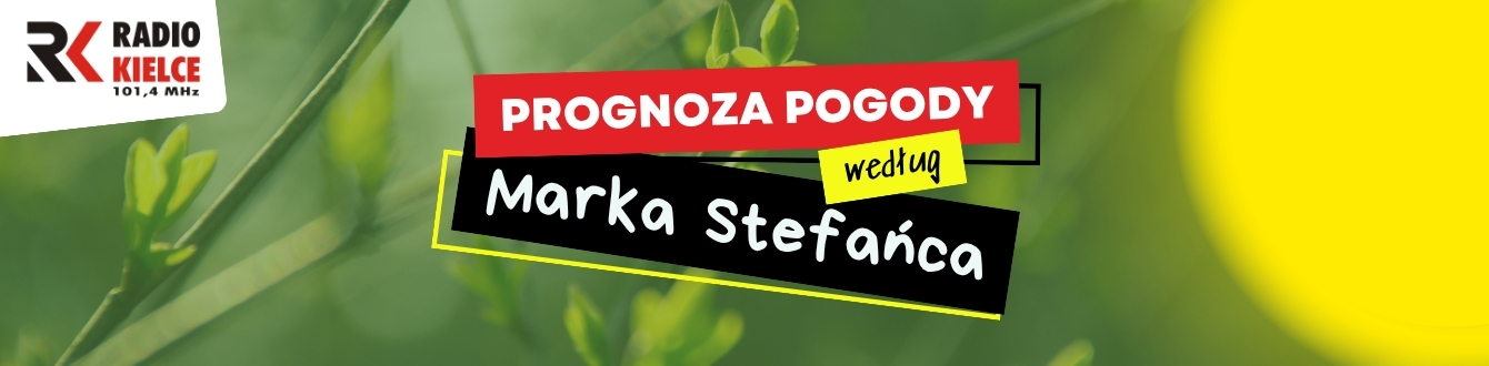 PROGNOZA POGODY WEDŁUG MARKA STEFAŃCA - RADIO KIELCE