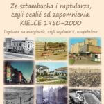 Ryszard Biskup „Ze sztambucha i raptularza, czyli ocalić od zapomnienia. Kielce 1950-2000. Dopisane na marginesie, czyli wydanie II, uzupełnione” - Radio Kielce