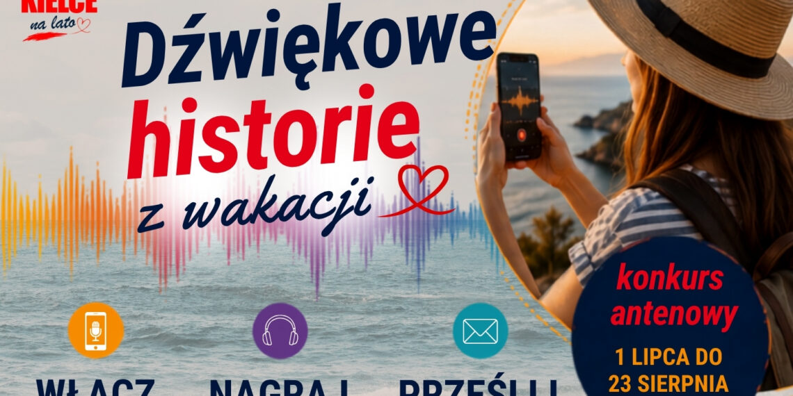 „Dźwiękowe historie z wakacji” – wakacyjny konkurs Radia Kielce