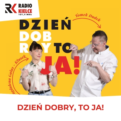 RADIO KIELCE - DZIEŃ DOBRY, TO JA! ROZMOWY INNE NIŻ WSZYSTKIE W RADIU KIELCE