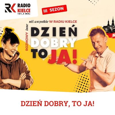 DZIEŃ DOBRY, TO JA! ROZMOWY INNE NIŻ WSZYSTKIE W RADIU KIELCE