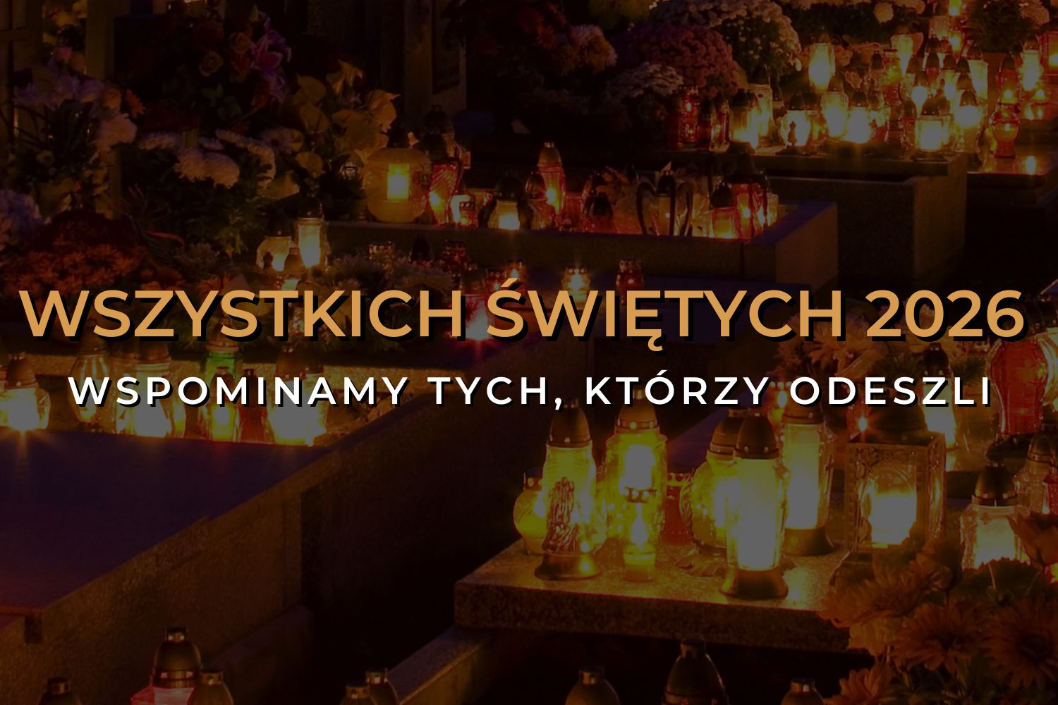 Wszystkich Świętych 2026. Wspominamy tych, którzy odeszli